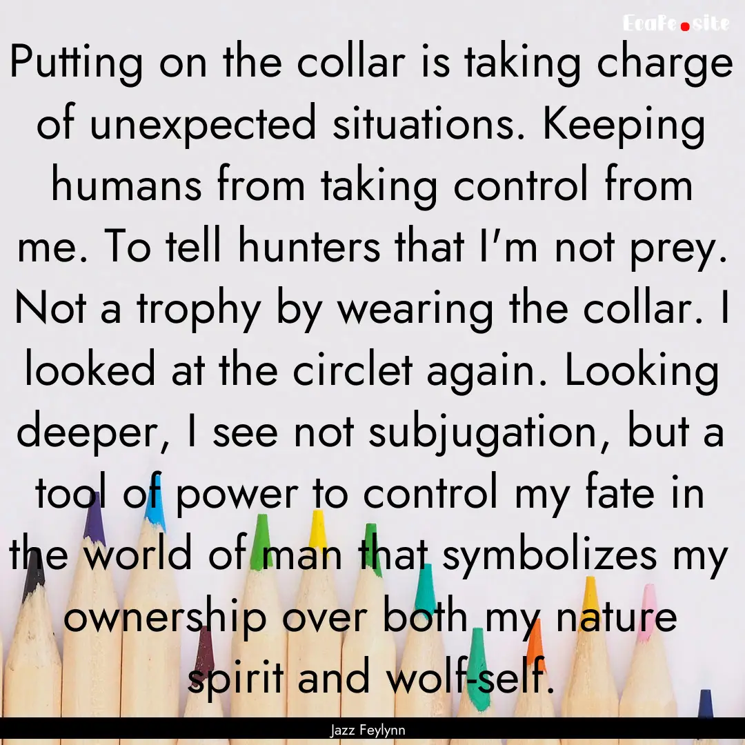 Putting on the collar is taking charge of.... : Quote by Jazz Feylynn