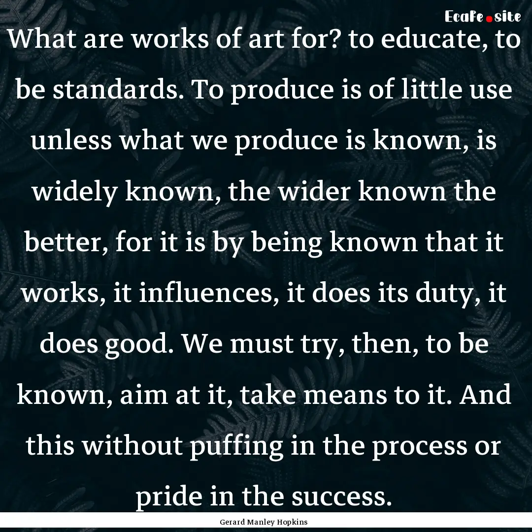 What are works of art for? to educate, to.... : Quote by Gerard Manley Hopkins