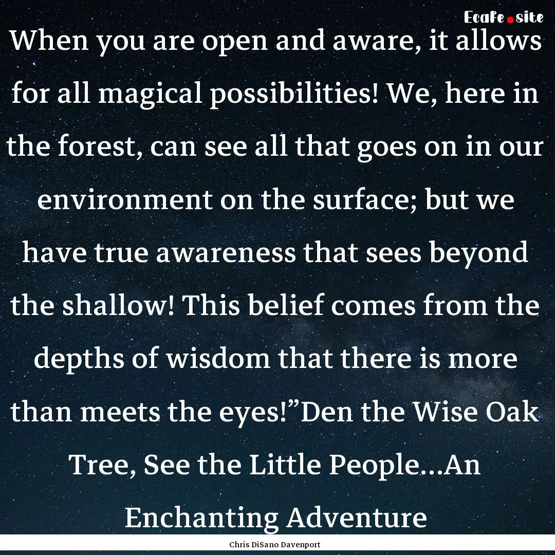 When you are open and aware, it allows for.... : Quote by Chris DiSano Davenport