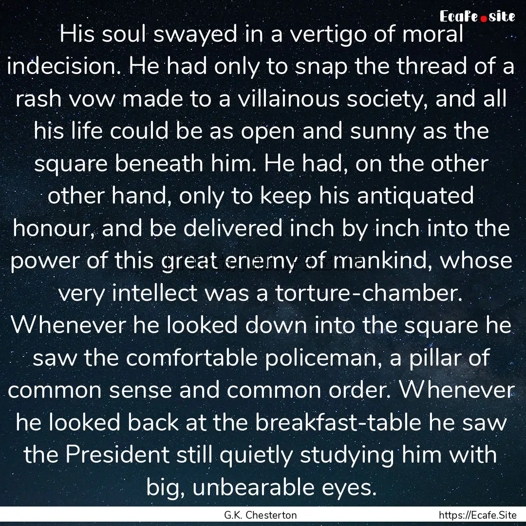 His soul swayed in a vertigo of moral indecision..... : Quote by G.K. Chesterton