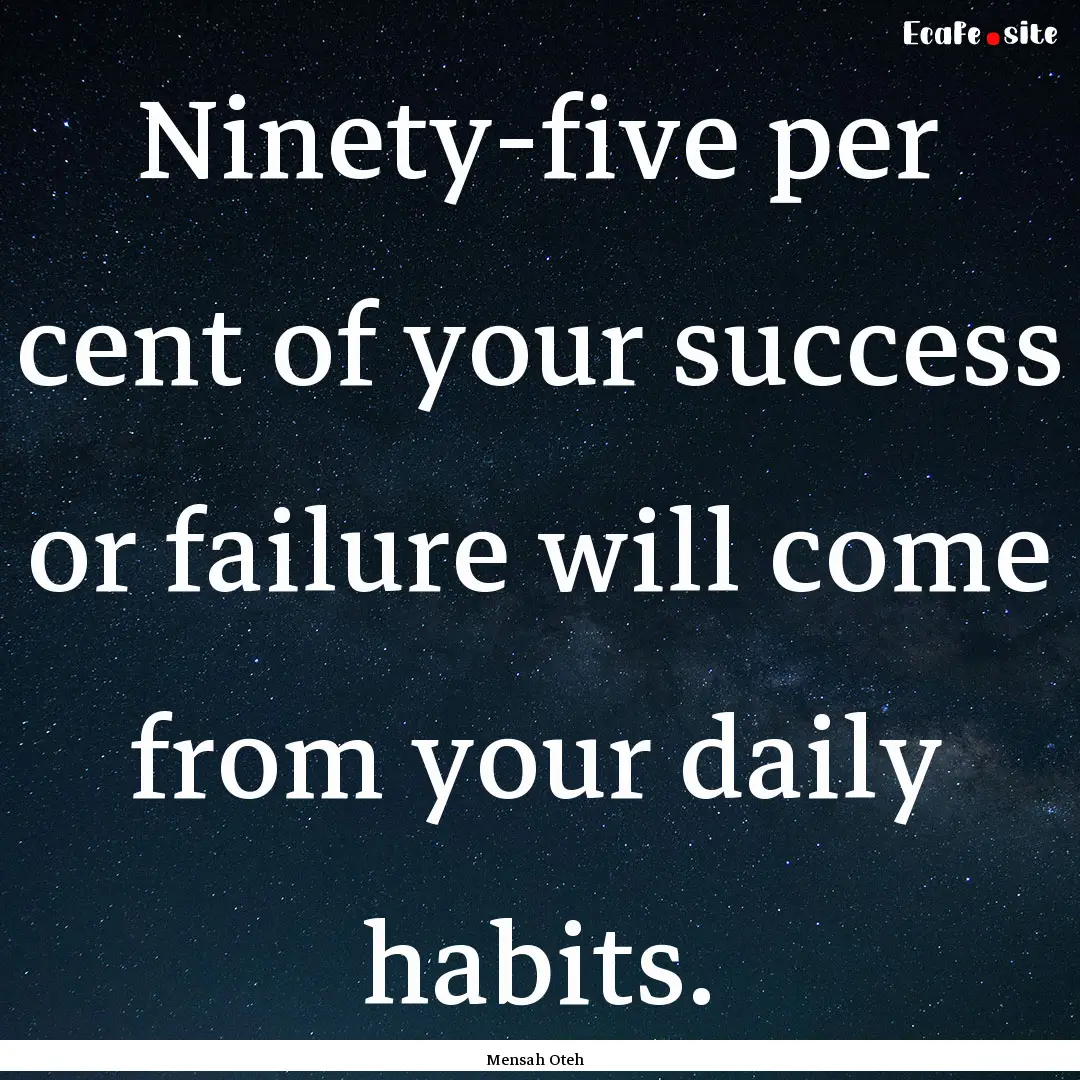 Ninety-five per cent of your success or failure.... : Quote by Mensah Oteh