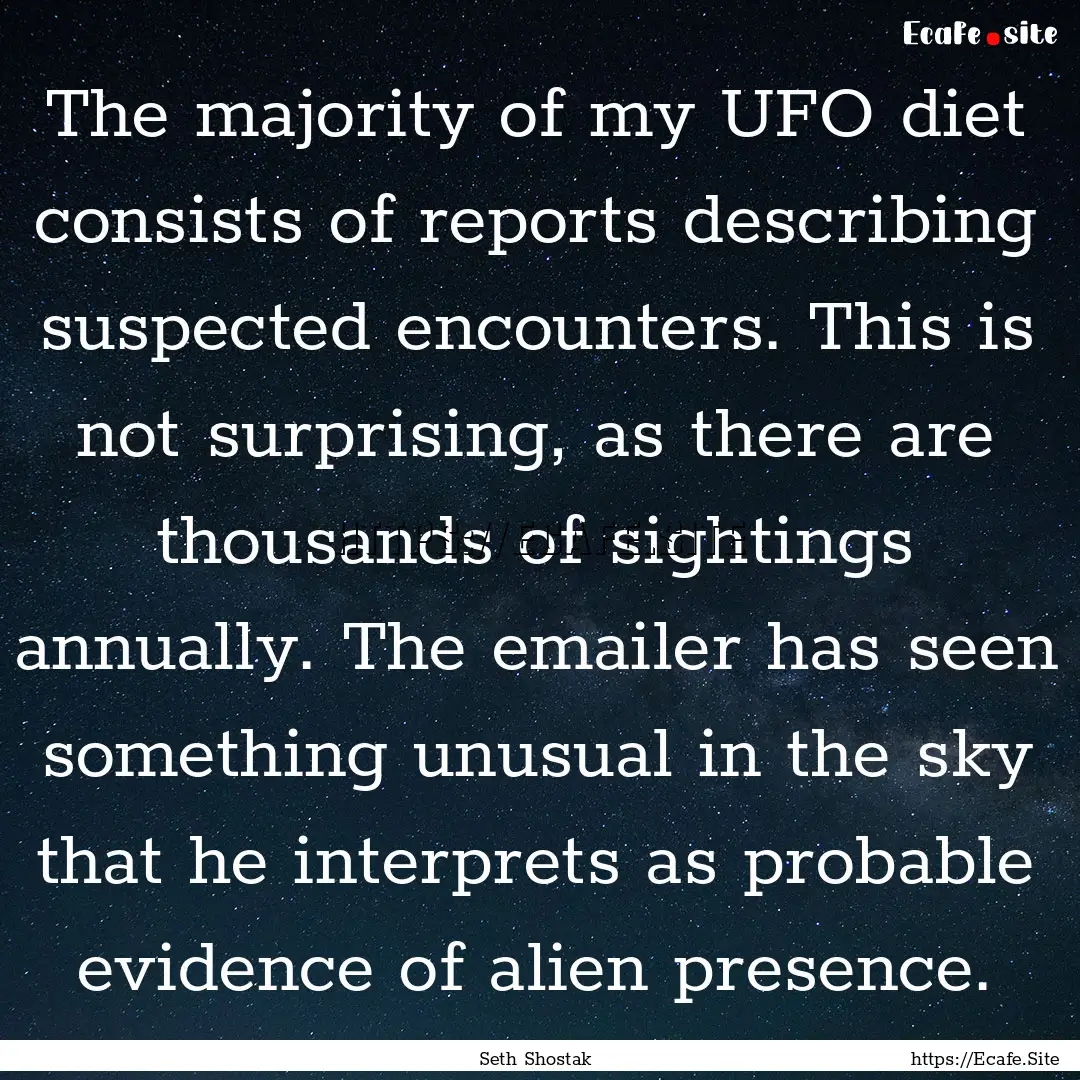 The majority of my UFO diet consists of reports.... : Quote by Seth Shostak