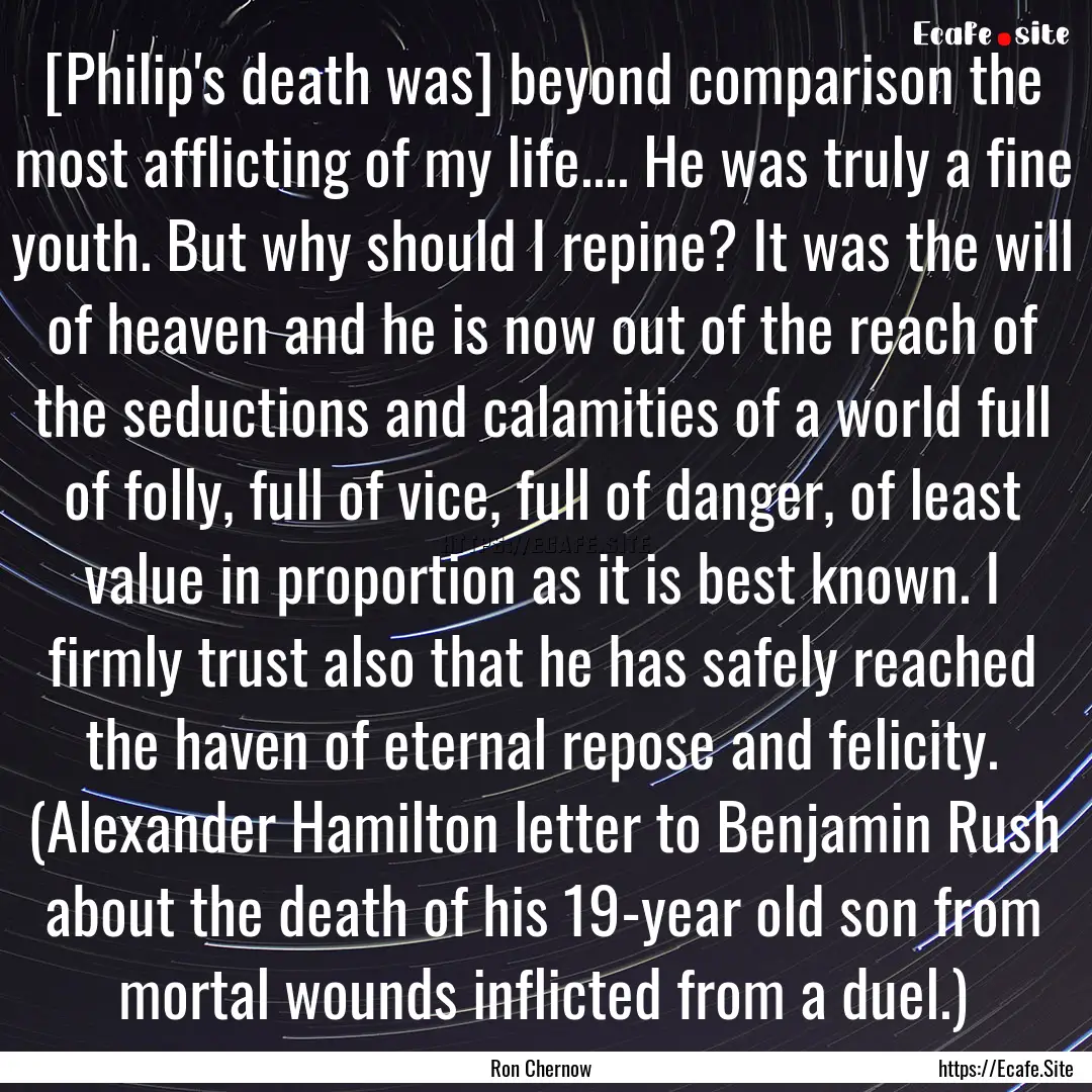 [Philip's death was] beyond comparison the.... : Quote by Ron Chernow