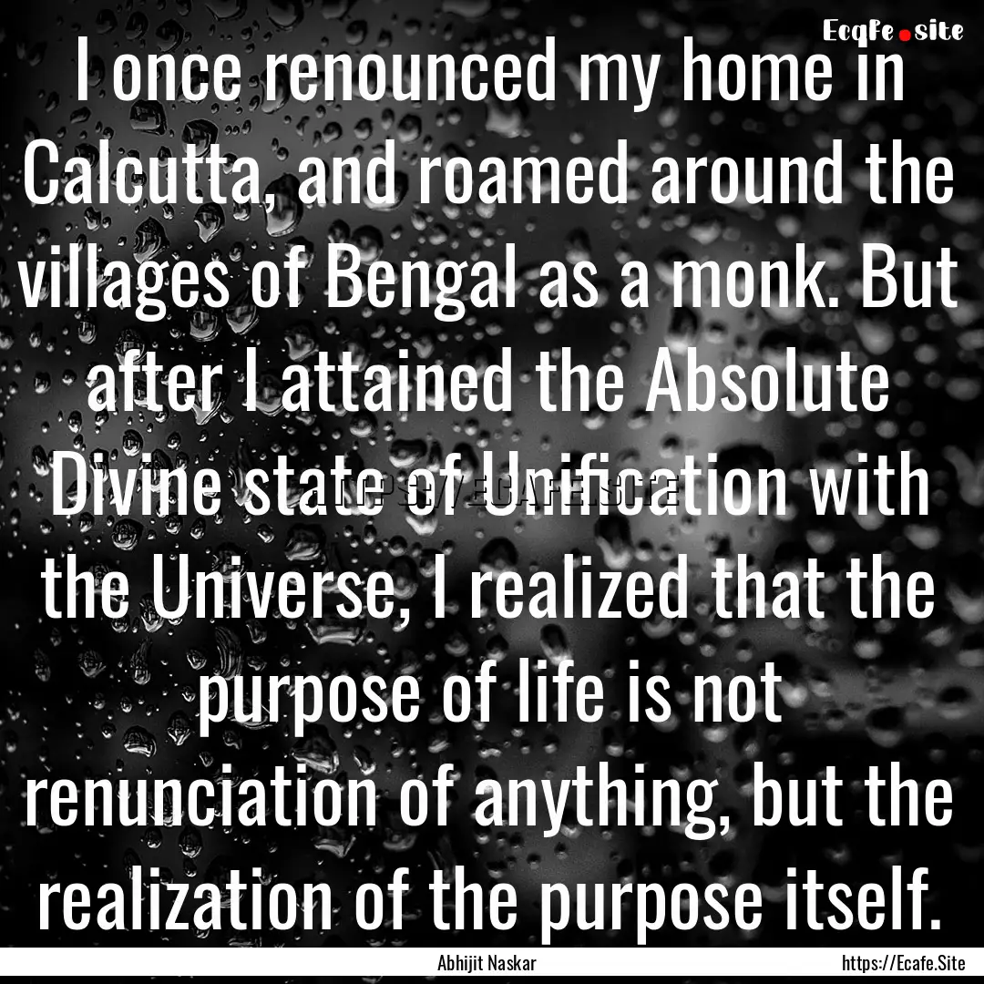 I once renounced my home in Calcutta, and.... : Quote by Abhijit Naskar