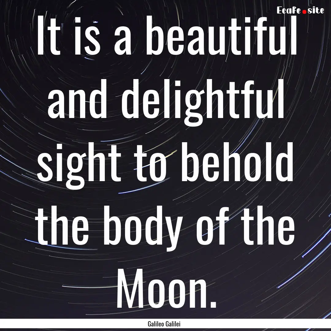 It is a beautiful and delightful sight to.... : Quote by Galileo Galilei