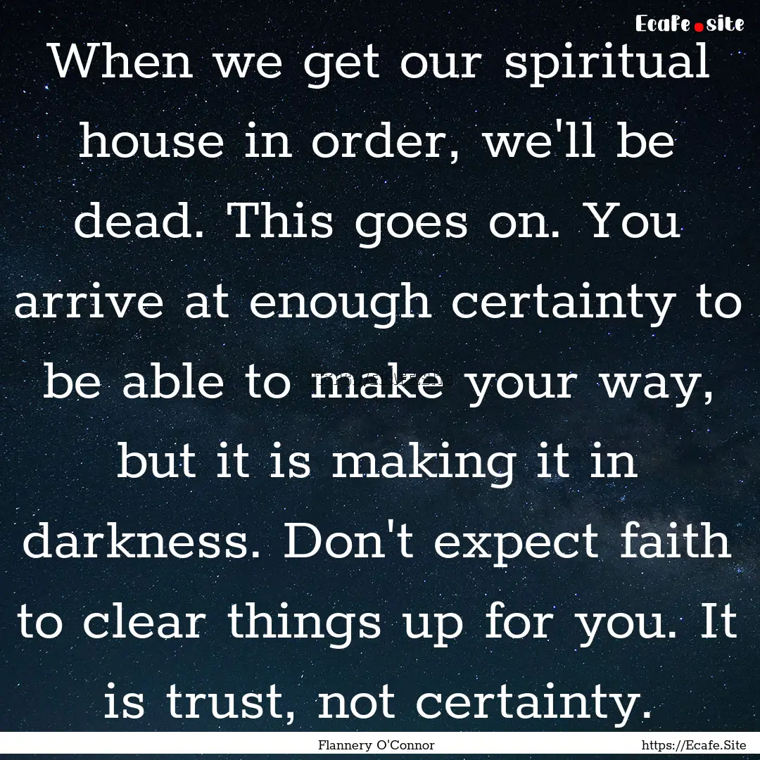 When we get our spiritual house in order,.... : Quote by Flannery O'Connor