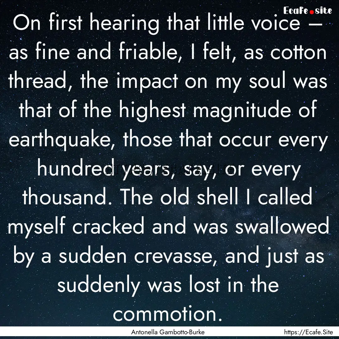 On first hearing that little voice – as.... : Quote by Antonella Gambotto-Burke