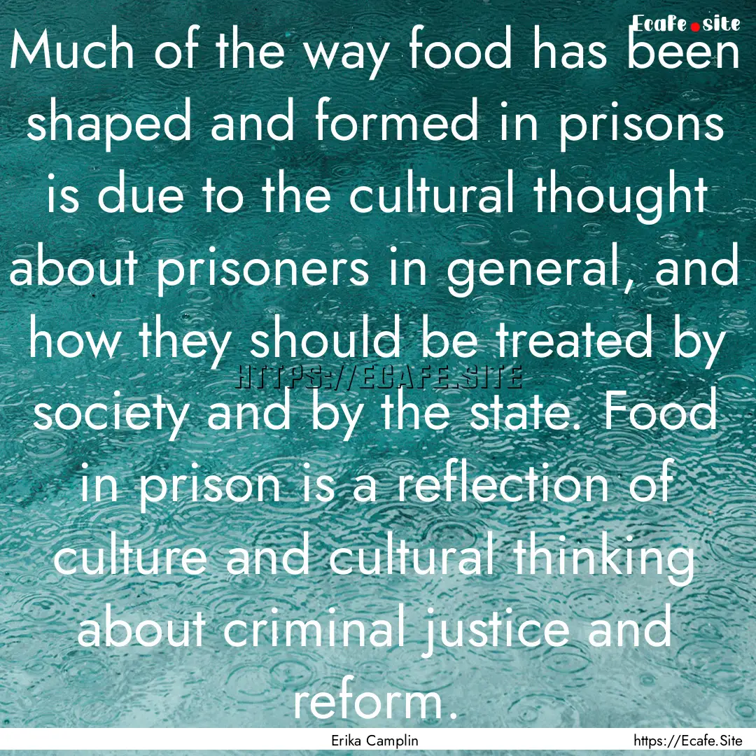 Much of the way food has been shaped and.... : Quote by Erika Camplin