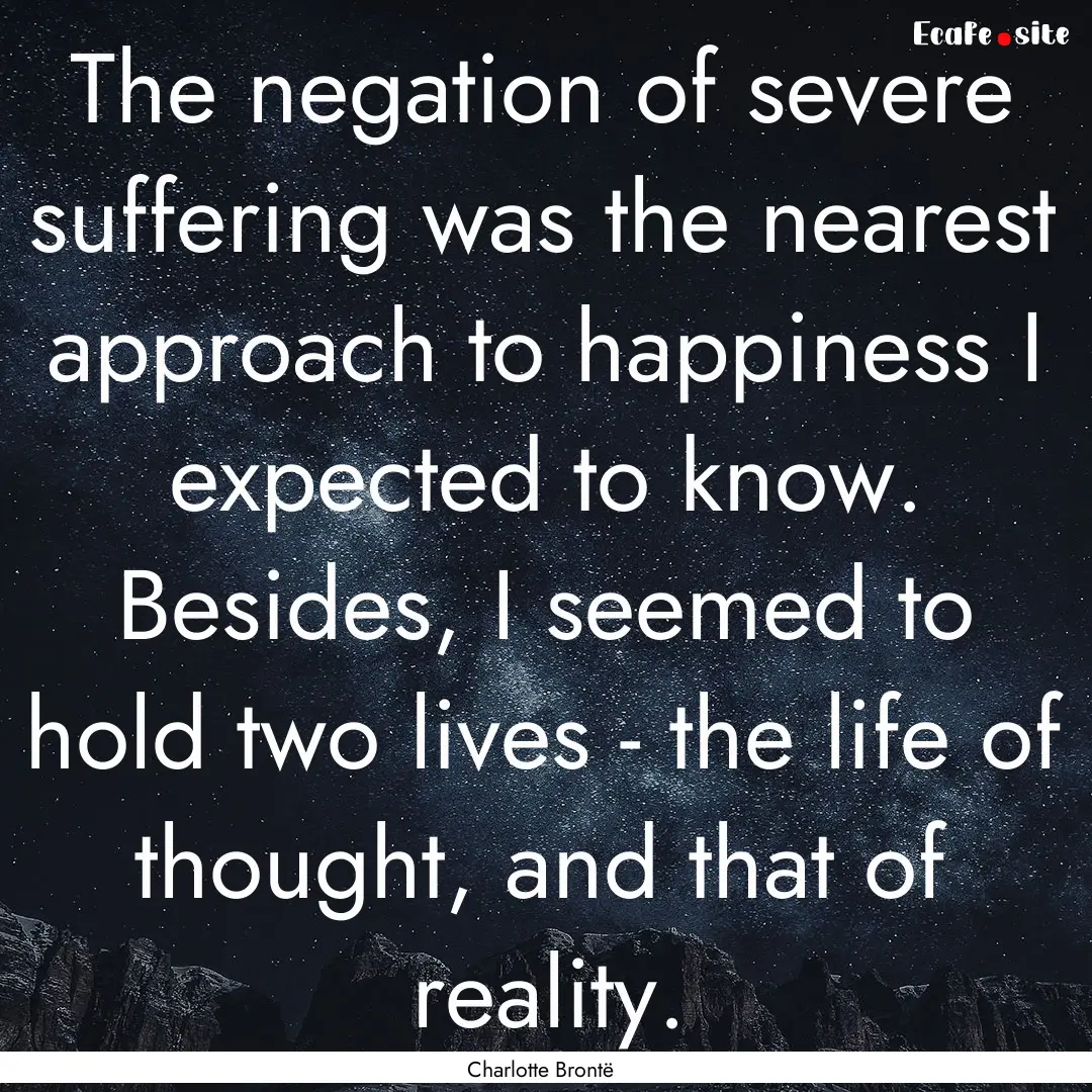 The negation of severe suffering was the.... : Quote by Charlotte Brontë