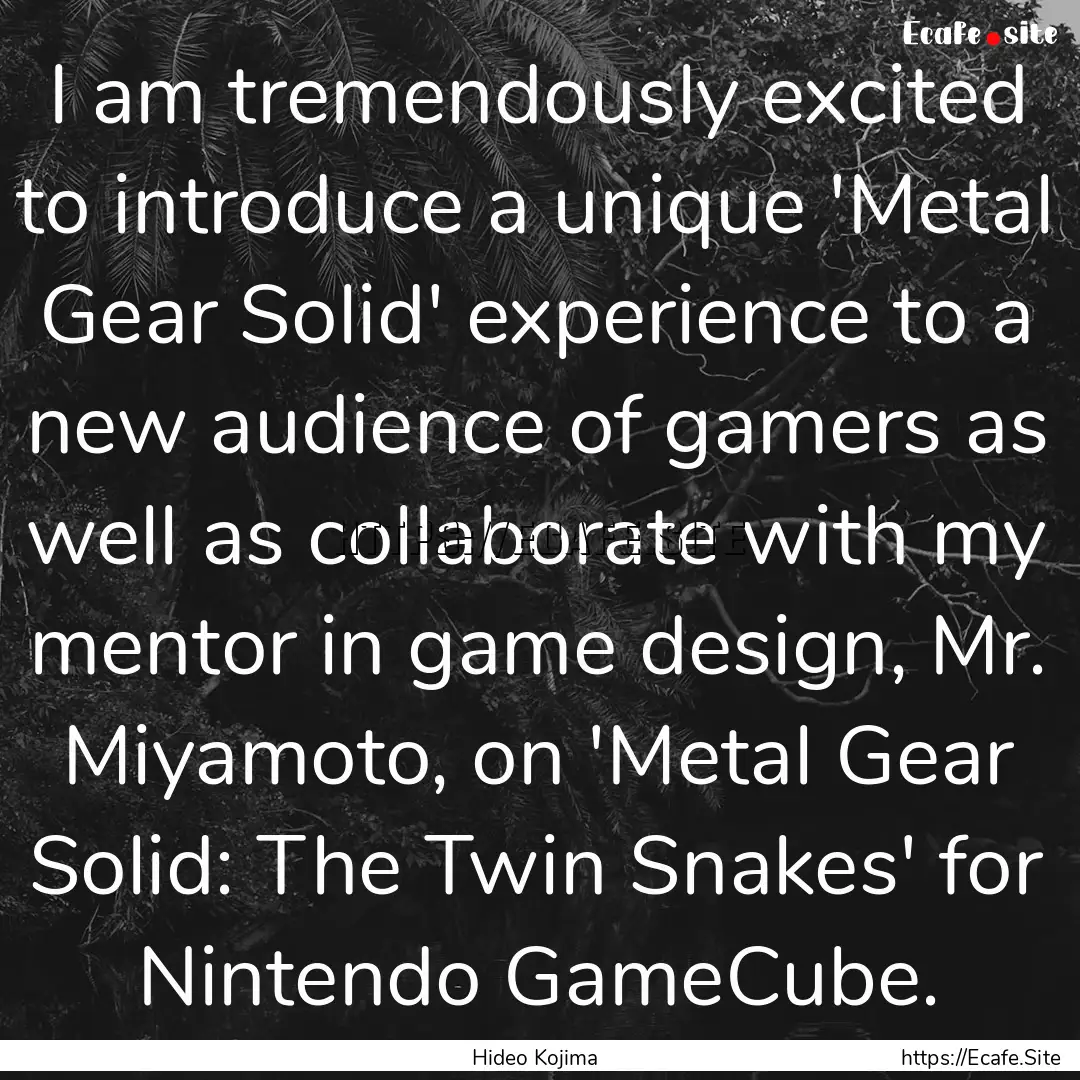 I am tremendously excited to introduce a.... : Quote by Hideo Kojima