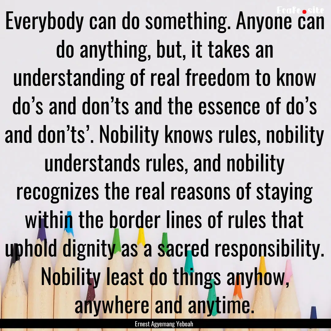 Everybody can do something. Anyone can do.... : Quote by Ernest Agyemang Yeboah