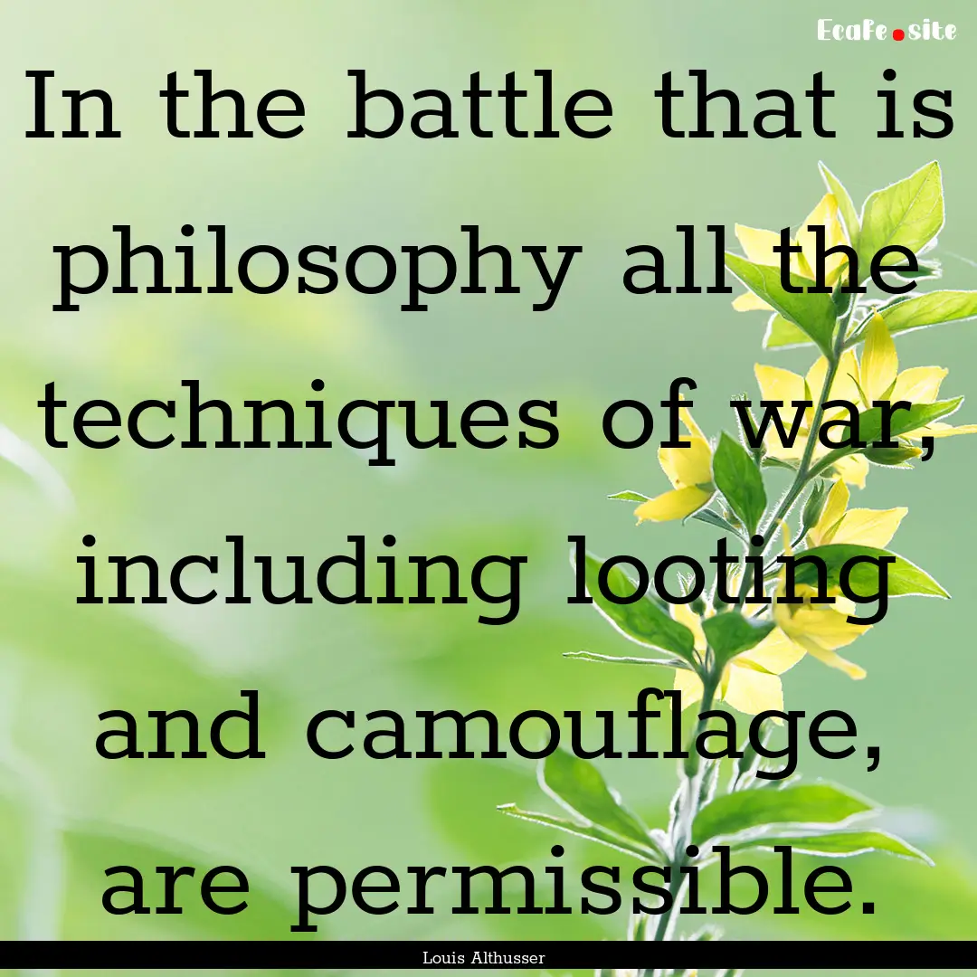 In the battle that is philosophy all the.... : Quote by Louis Althusser