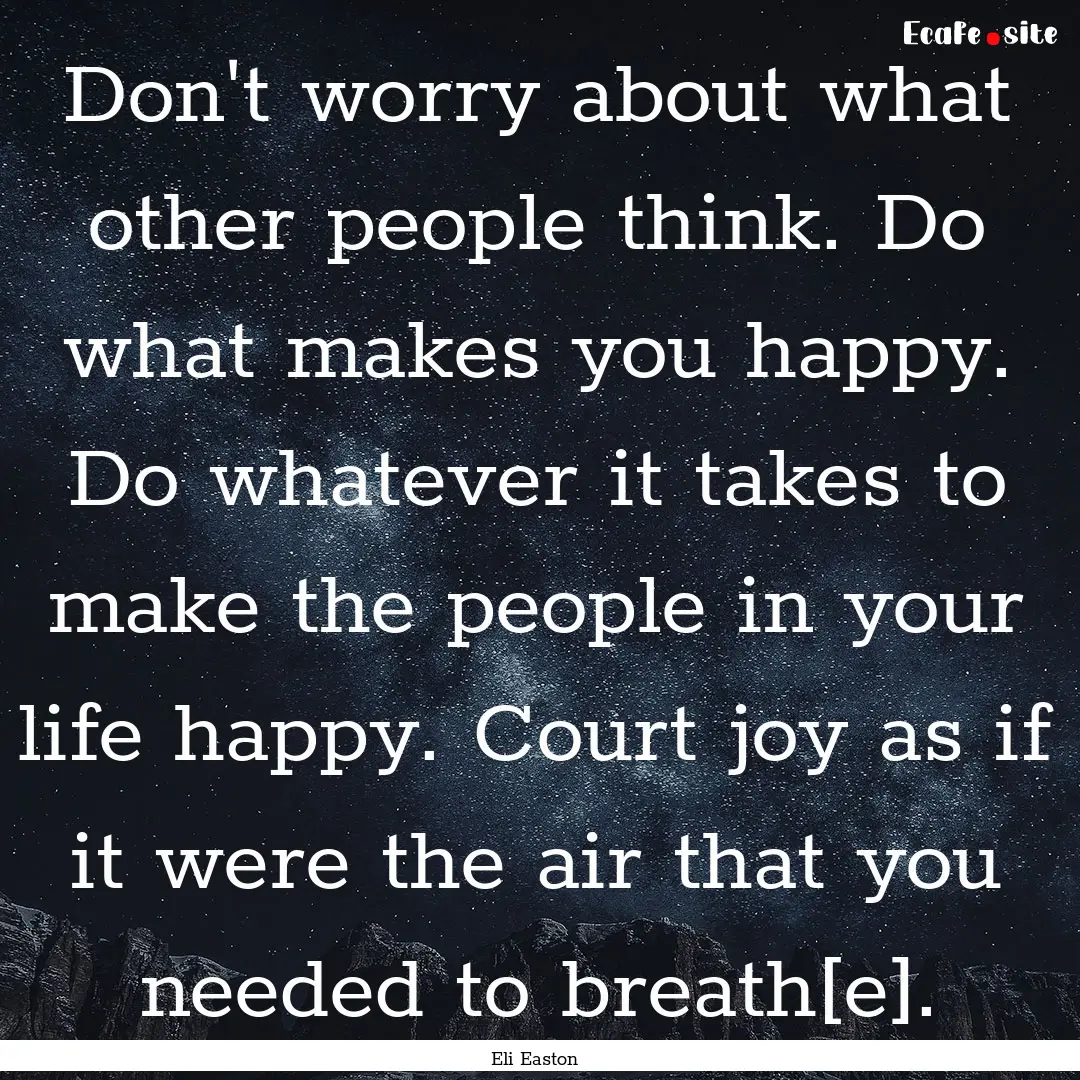 Don't worry about what other people think..... : Quote by Eli Easton