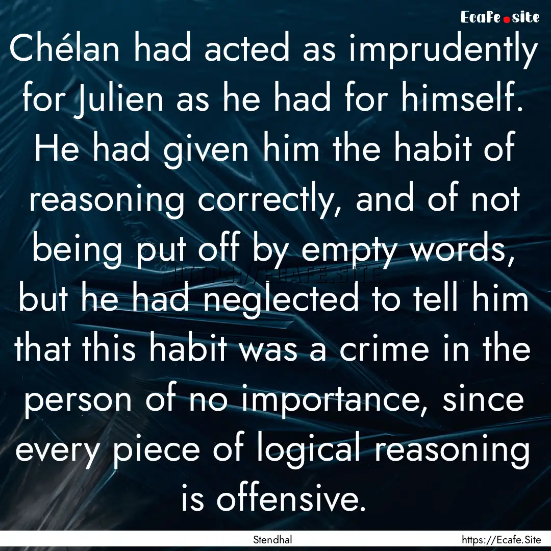 Chélan had acted as imprudently for Julien.... : Quote by Stendhal