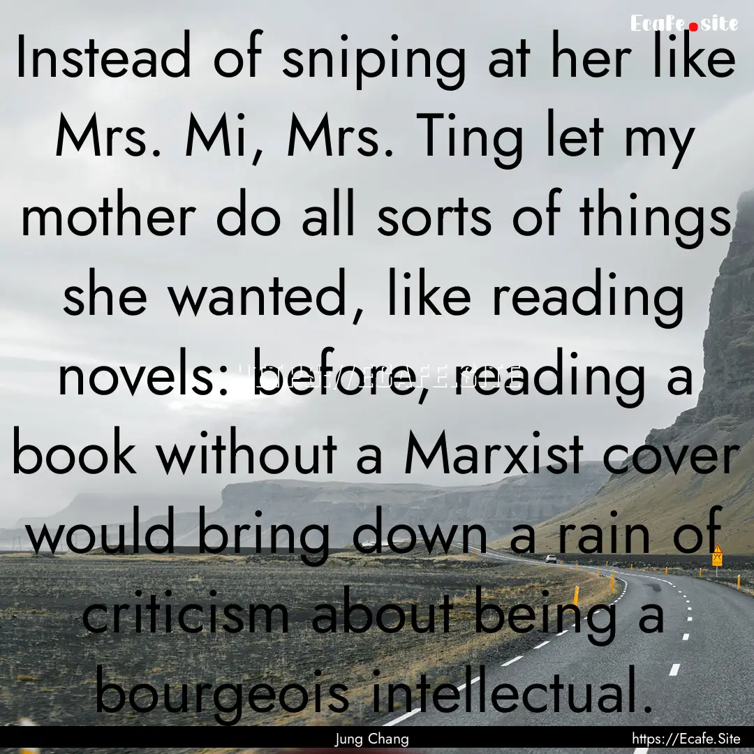 Instead of sniping at her like Mrs. Mi, Mrs..... : Quote by Jung Chang