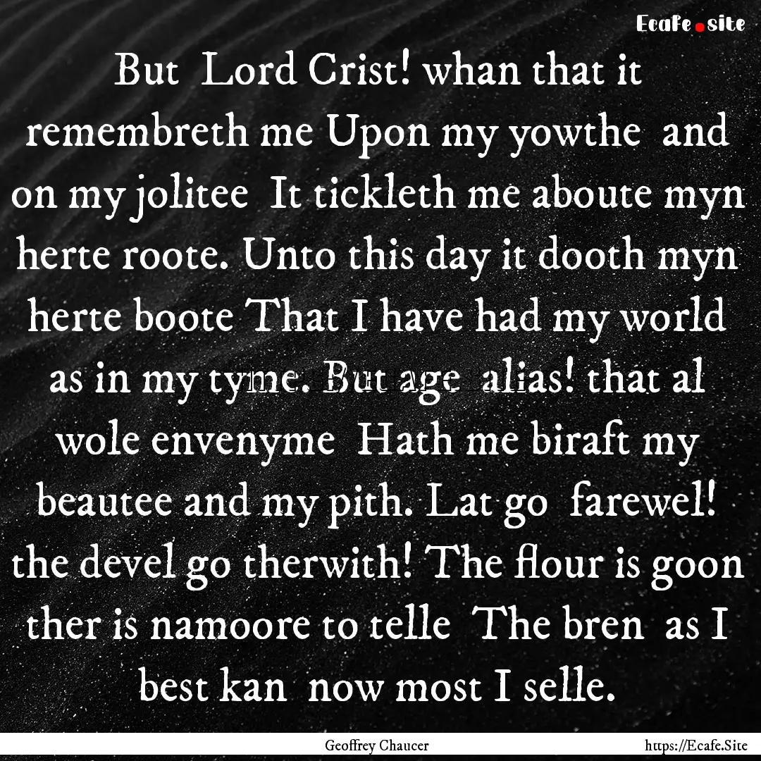 But Lord Crist! whan that it remembreth.... : Quote by Geoffrey Chaucer