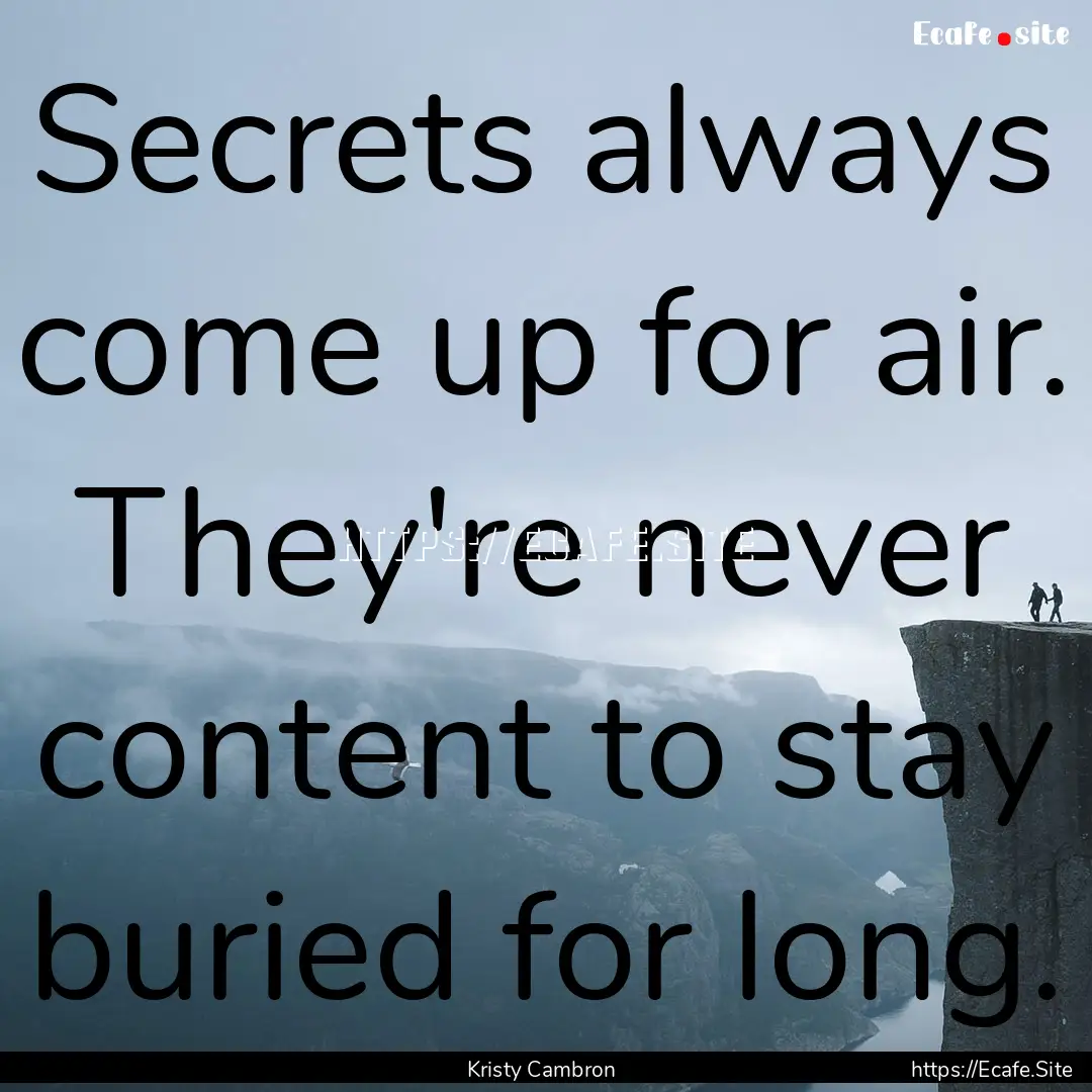 Secrets always come up for air. They're never.... : Quote by Kristy Cambron