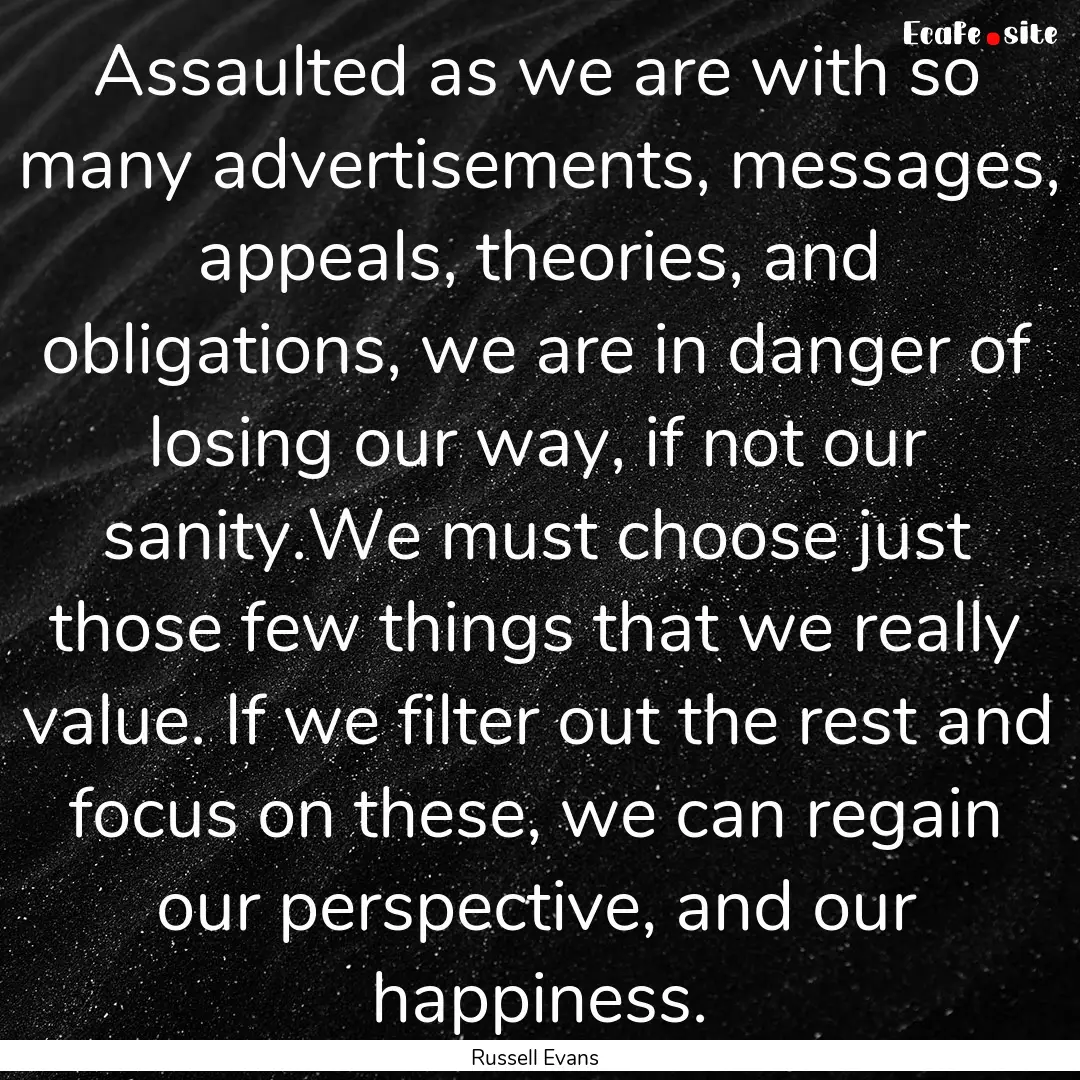 Assaulted as we are with so many advertisements,.... : Quote by Russell Evans