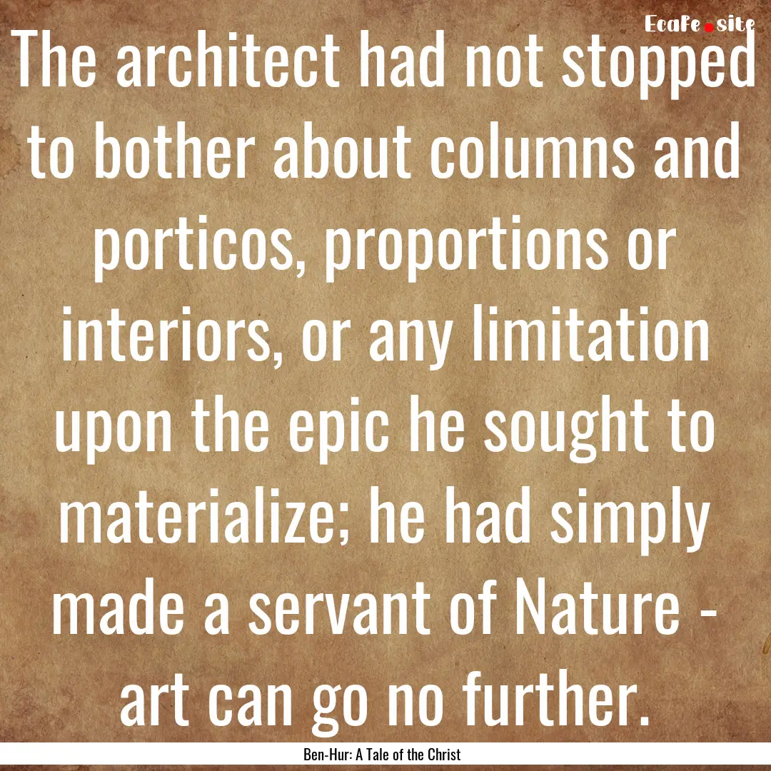 The architect had not stopped to bother about.... : Quote by Ben-Hur: A Tale of the Christ