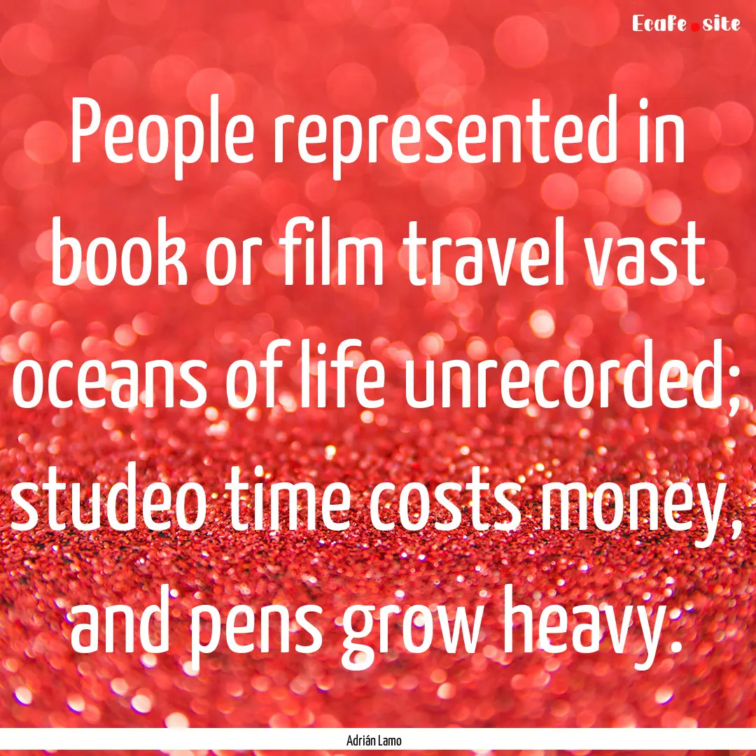 People represented in book or film travel.... : Quote by Adrián Lamo