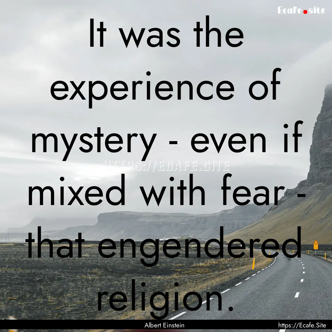 It was the experience of mystery - even if.... : Quote by Albert Einstein