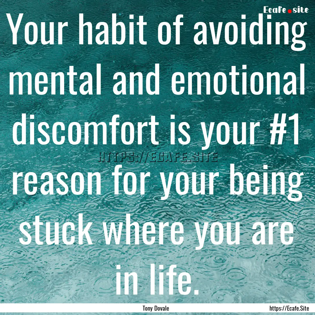 Your habit of avoiding mental and emotional.... : Quote by Tony Dovale