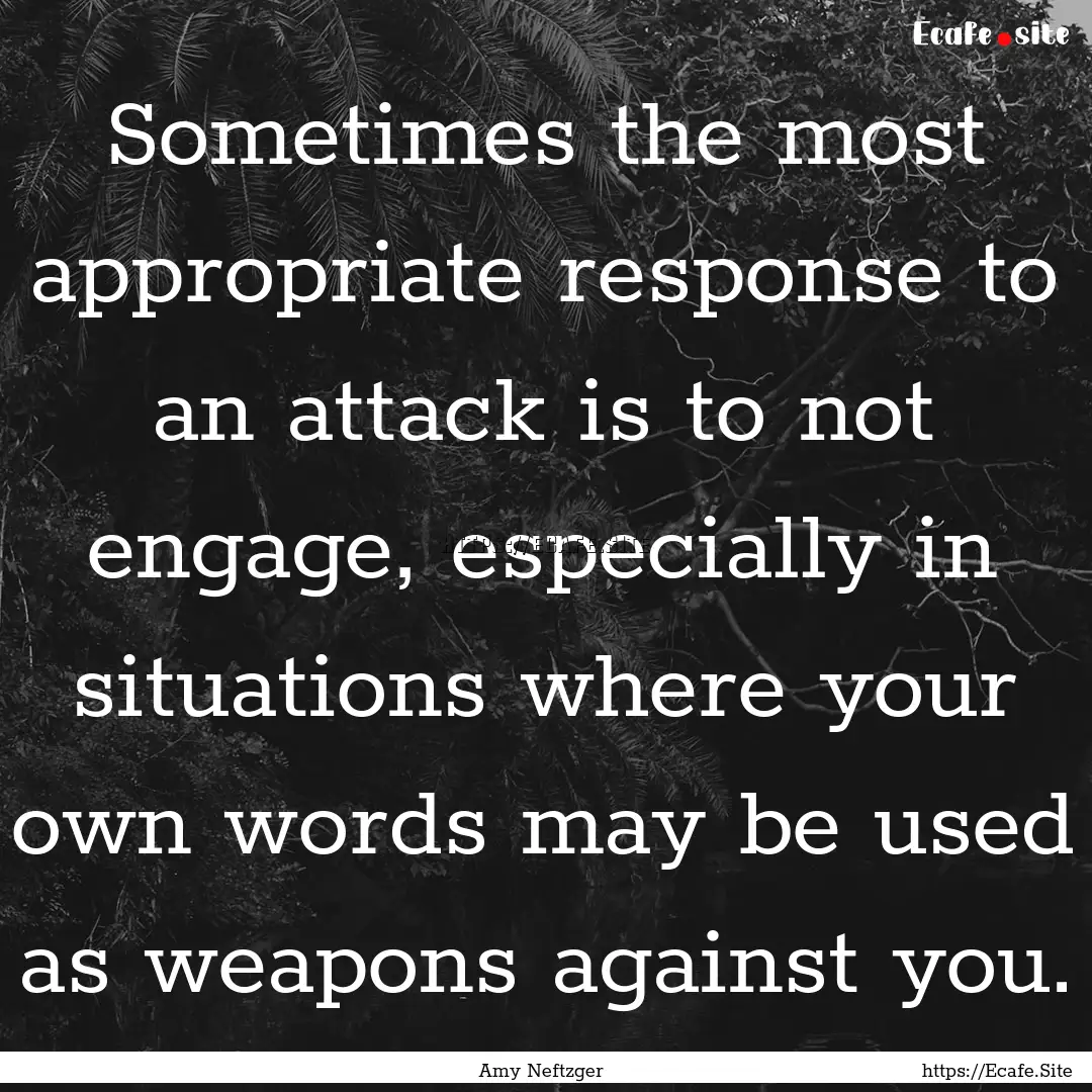 Sometimes the most appropriate response to.... : Quote by Amy Neftzger