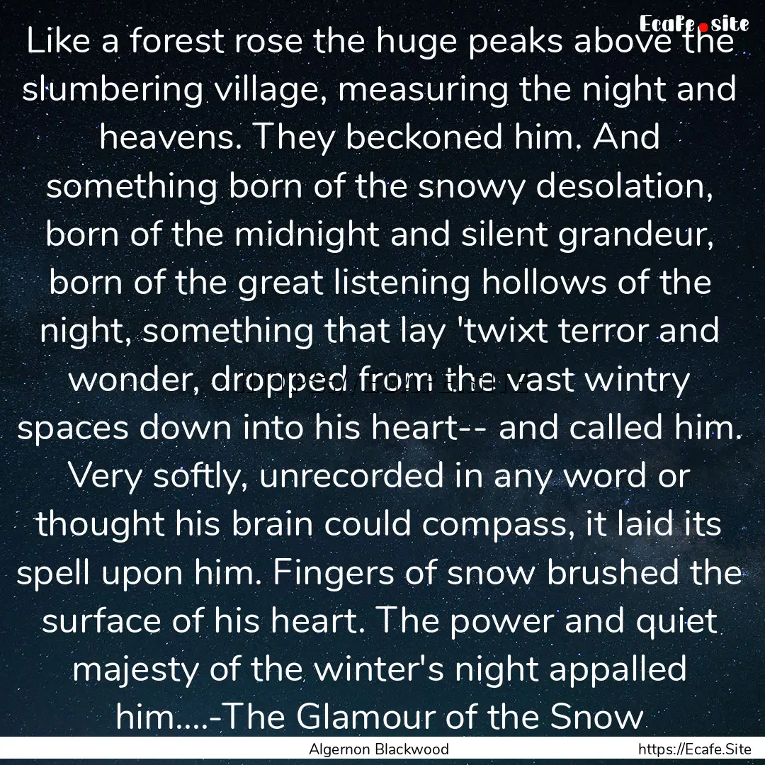 Like a forest rose the huge peaks above the.... : Quote by Algernon Blackwood