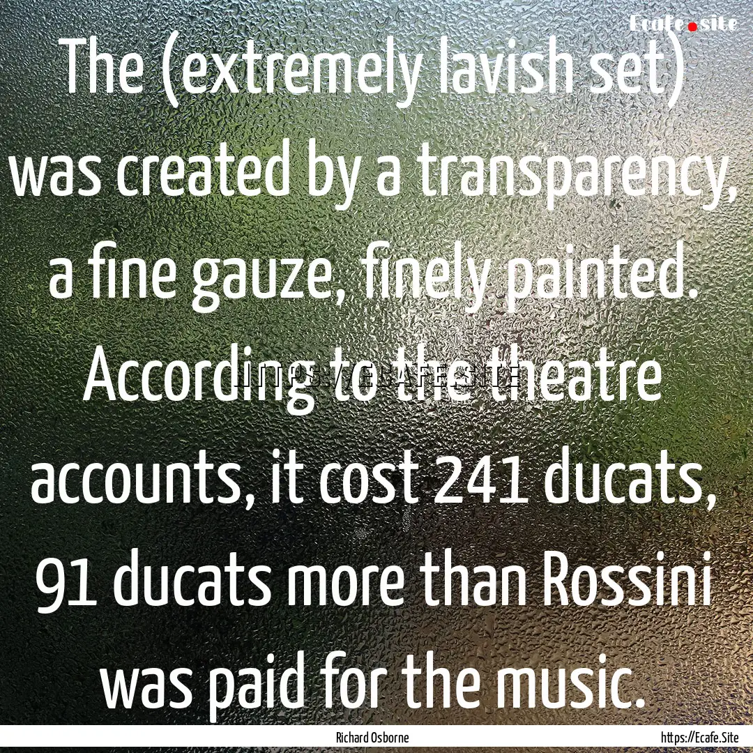 The (extremely lavish set) was created by.... : Quote by Richard Osborne