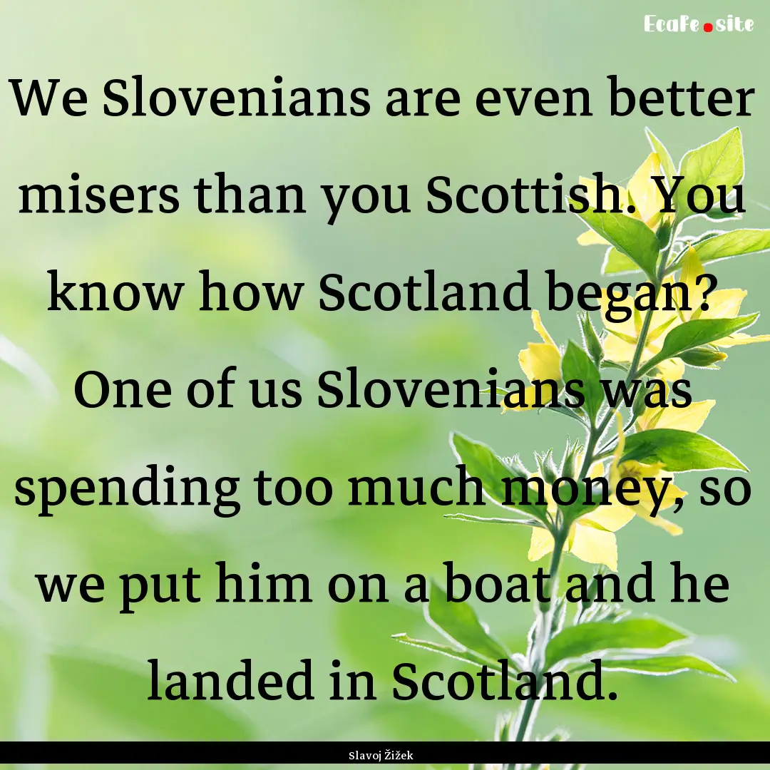 We Slovenians are even better misers than.... : Quote by Slavoj Žižek