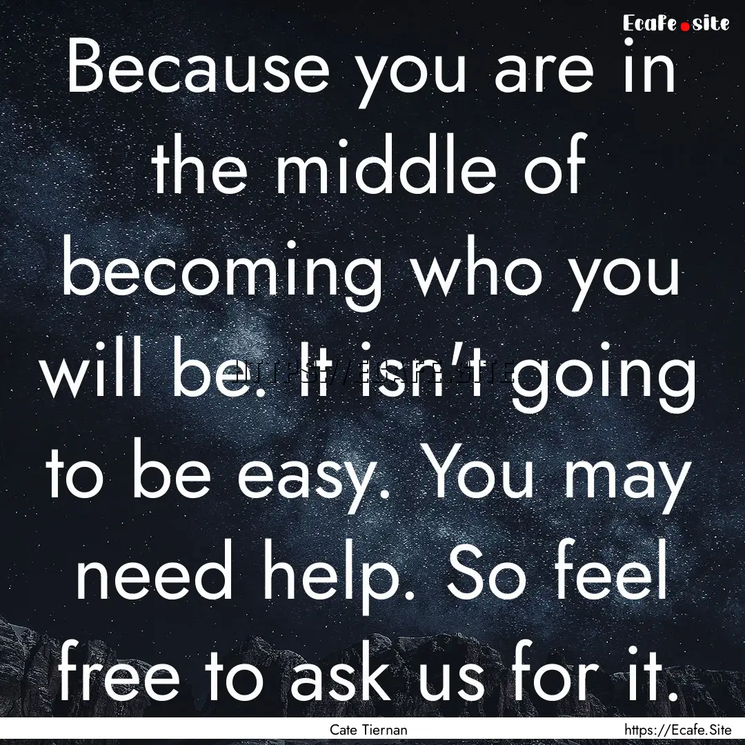 Because you are in the middle of becoming.... : Quote by Cate Tiernan