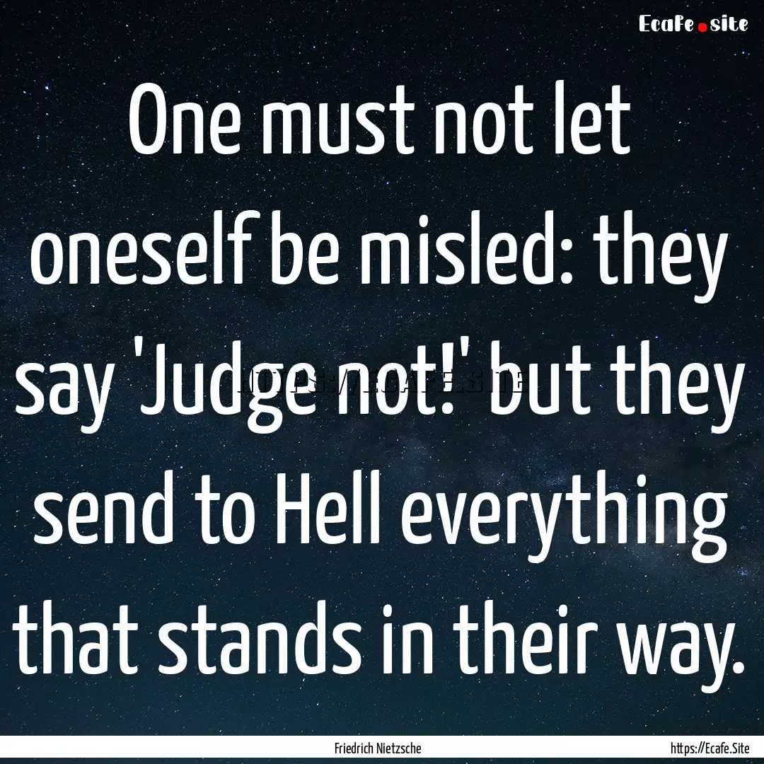 One must not let oneself be misled: they.... : Quote by Friedrich Nietzsche