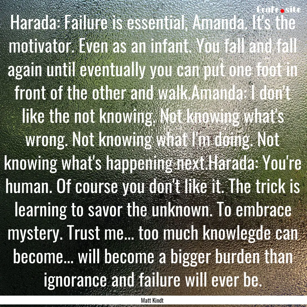 Harada: Failure is essential, Amanda. It's.... : Quote by Matt Kindt