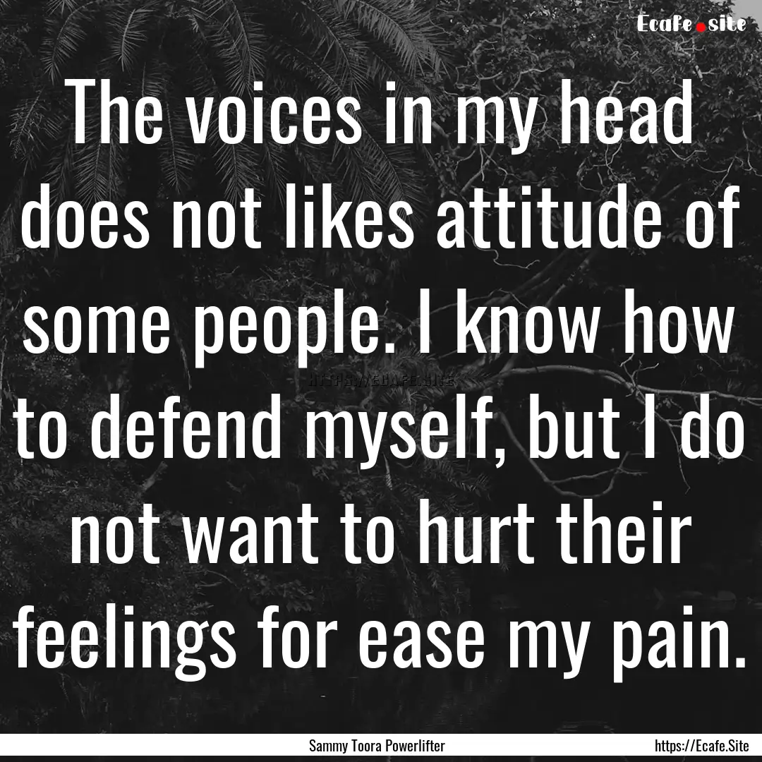 The voices in my head does not likes attitude.... : Quote by Sammy Toora Powerlifter