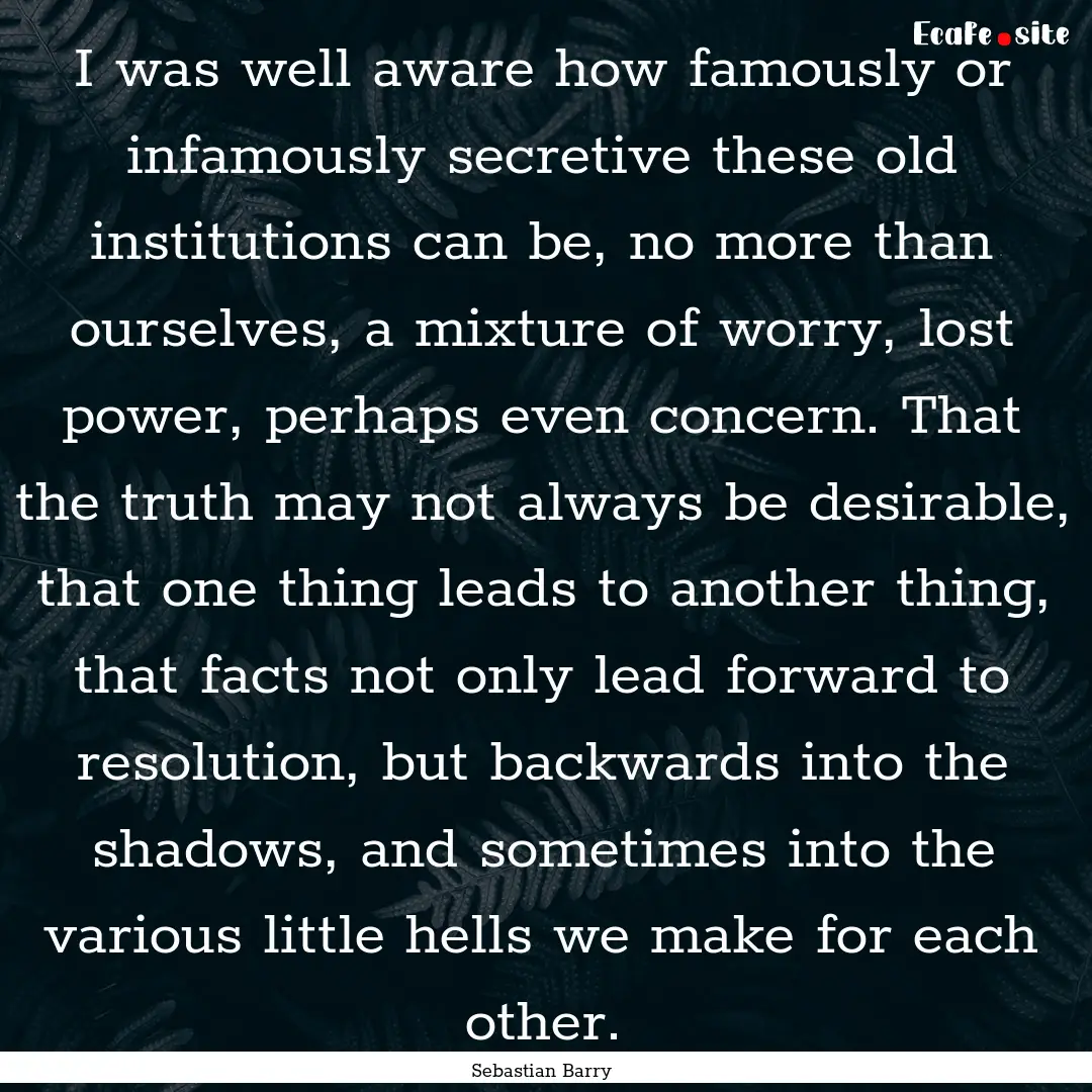 I was well aware how famously or infamously.... : Quote by Sebastian Barry