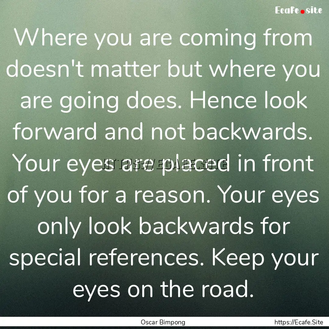 Where you are coming from doesn't matter.... : Quote by Oscar Bimpong