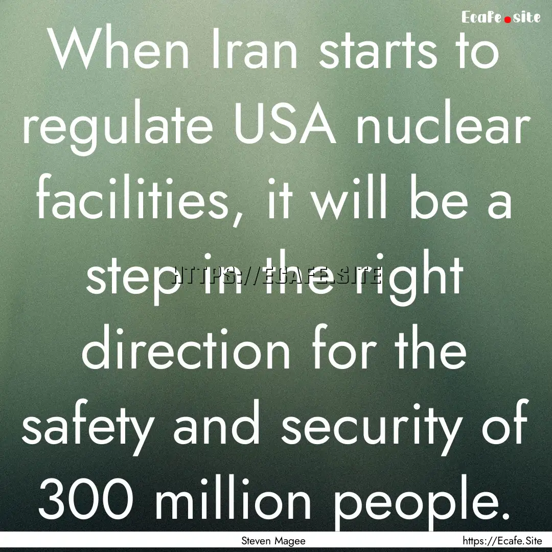 When Iran starts to regulate USA nuclear.... : Quote by Steven Magee