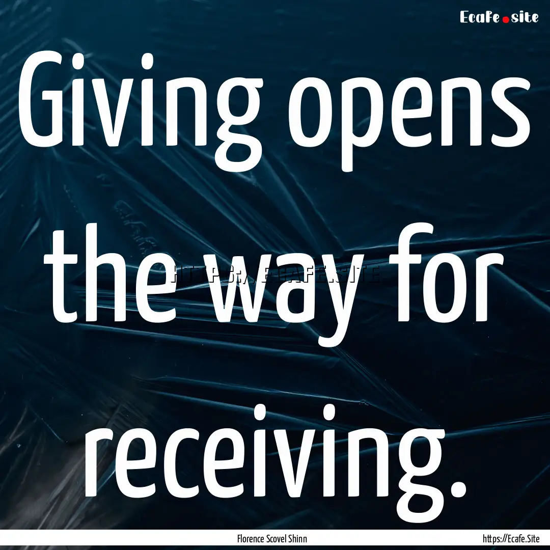 Giving opens the way for receiving. : Quote by Florence Scovel Shinn