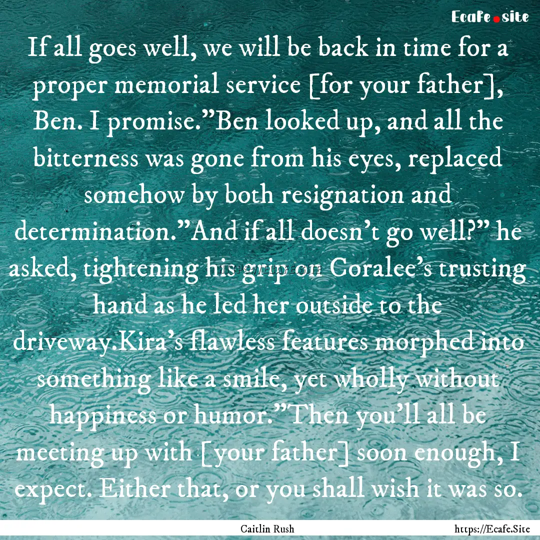 If all goes well, we will be back in time.... : Quote by Caitlin Rush