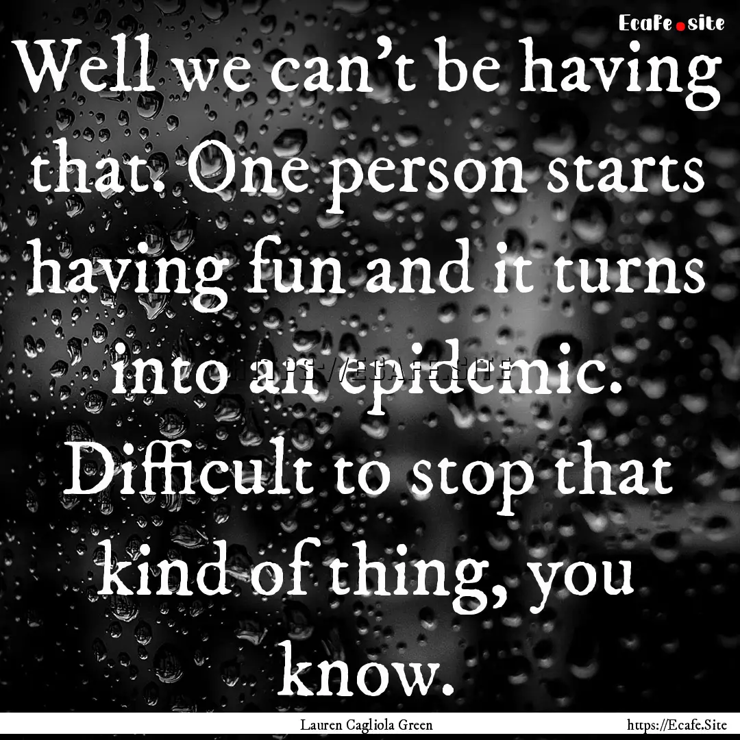 Well we can't be having that. One person.... : Quote by Lauren Cagliola Green