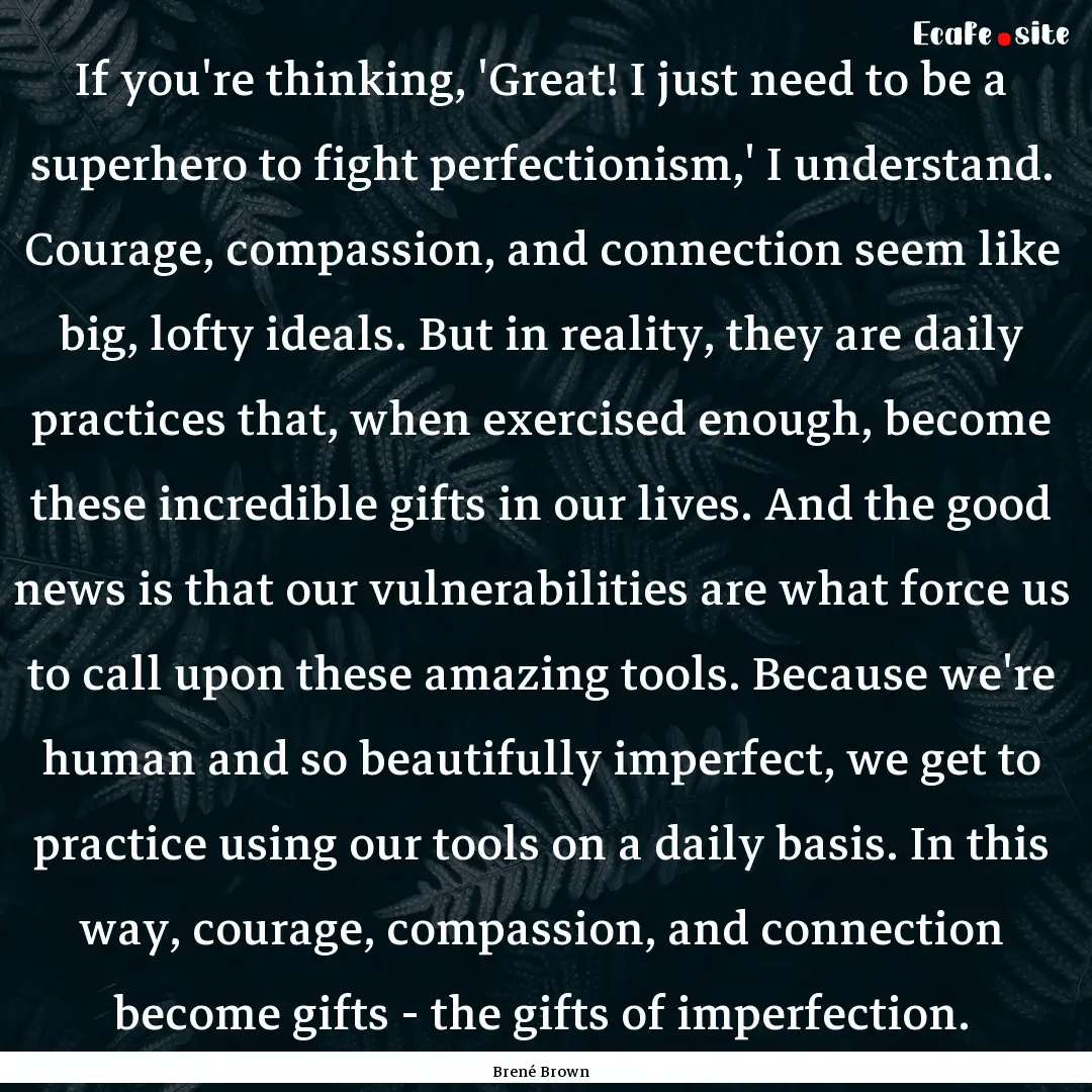 If you're thinking, 'Great! I just need to.... : Quote by Brené Brown