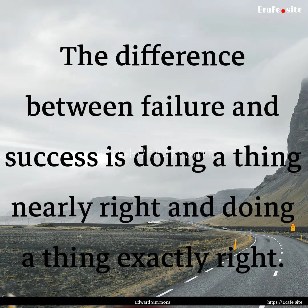 The difference between failure and success.... : Quote by Edward Simmons