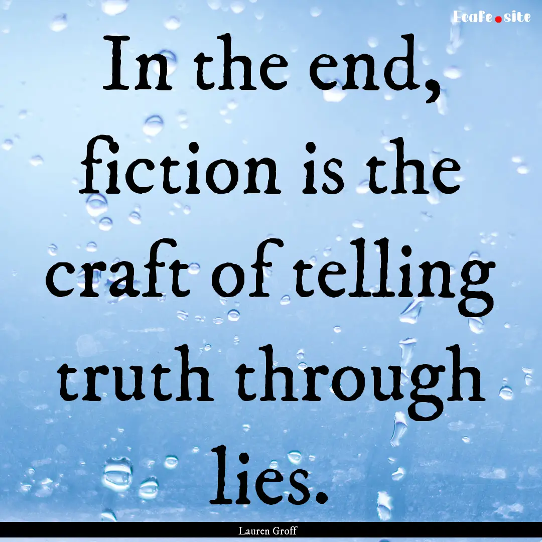 In the end, fiction is the craft of telling.... : Quote by Lauren Groff