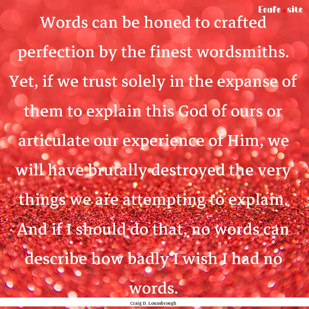 Words can be honed to crafted perfection.... : Quote by Craig D. Lounsbrough