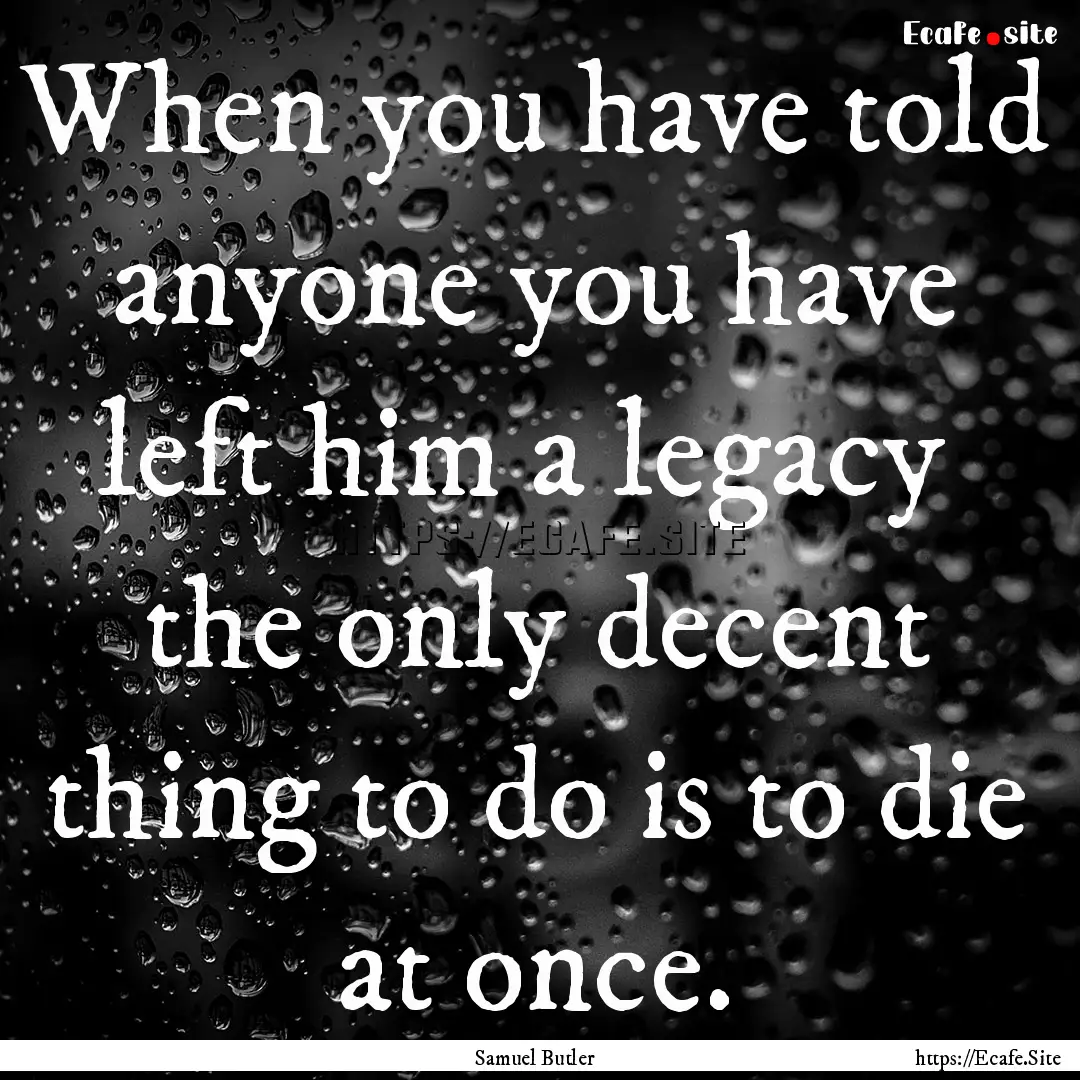 When you have told anyone you have left him.... : Quote by Samuel Butler