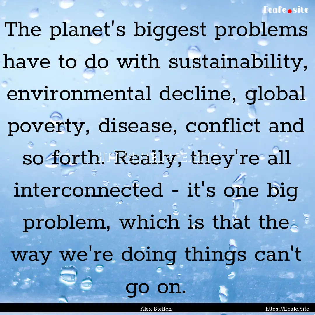 The planet's biggest problems have to do.... : Quote by Alex Steffen