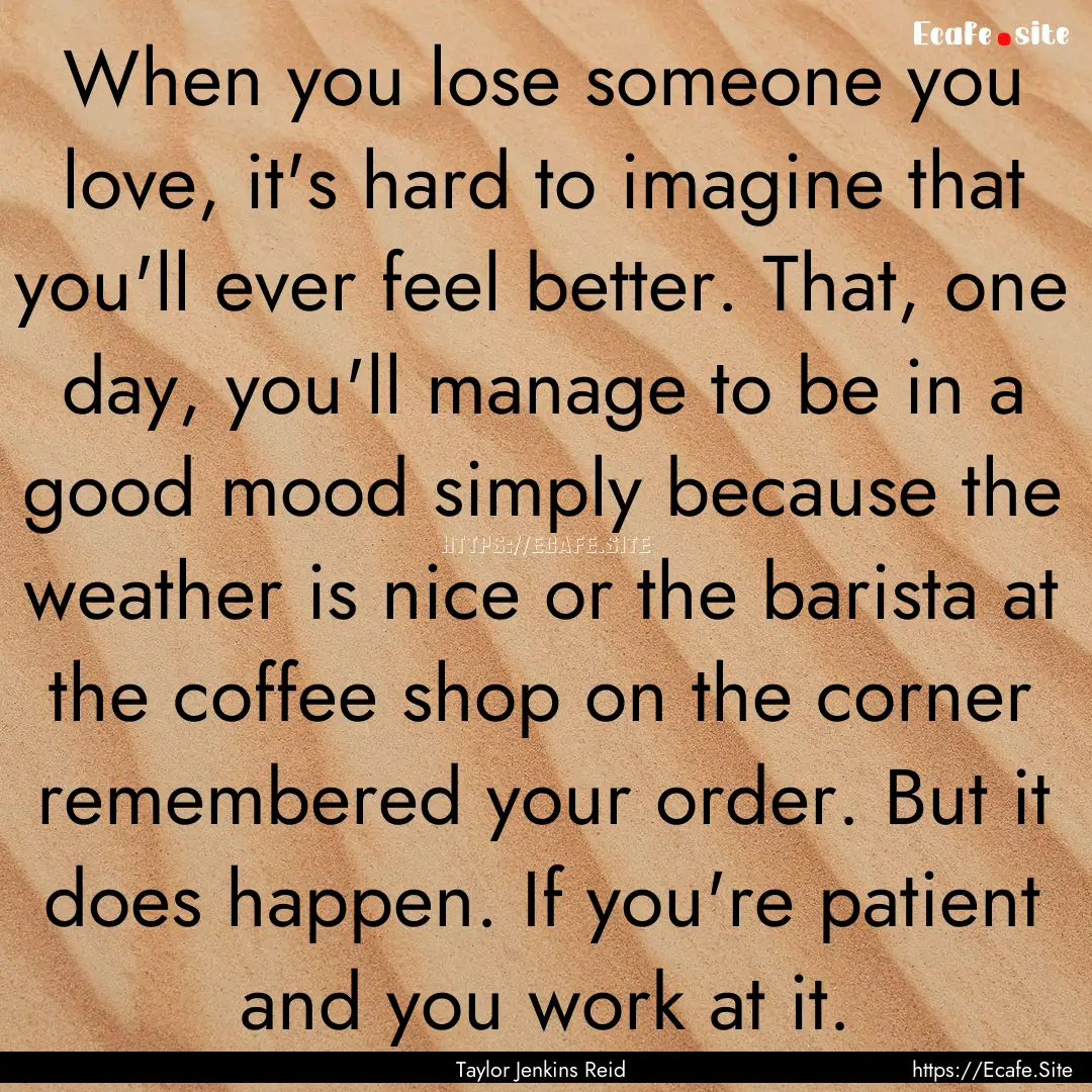 When you lose someone you love, it's hard.... : Quote by Taylor Jenkins Reid