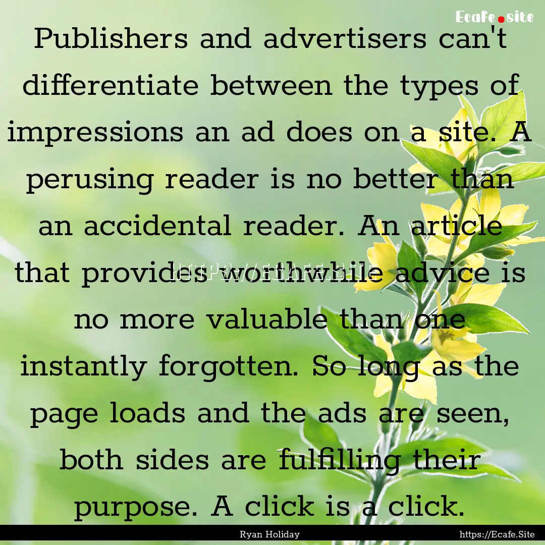 Publishers and advertisers can't differentiate.... : Quote by Ryan Holiday