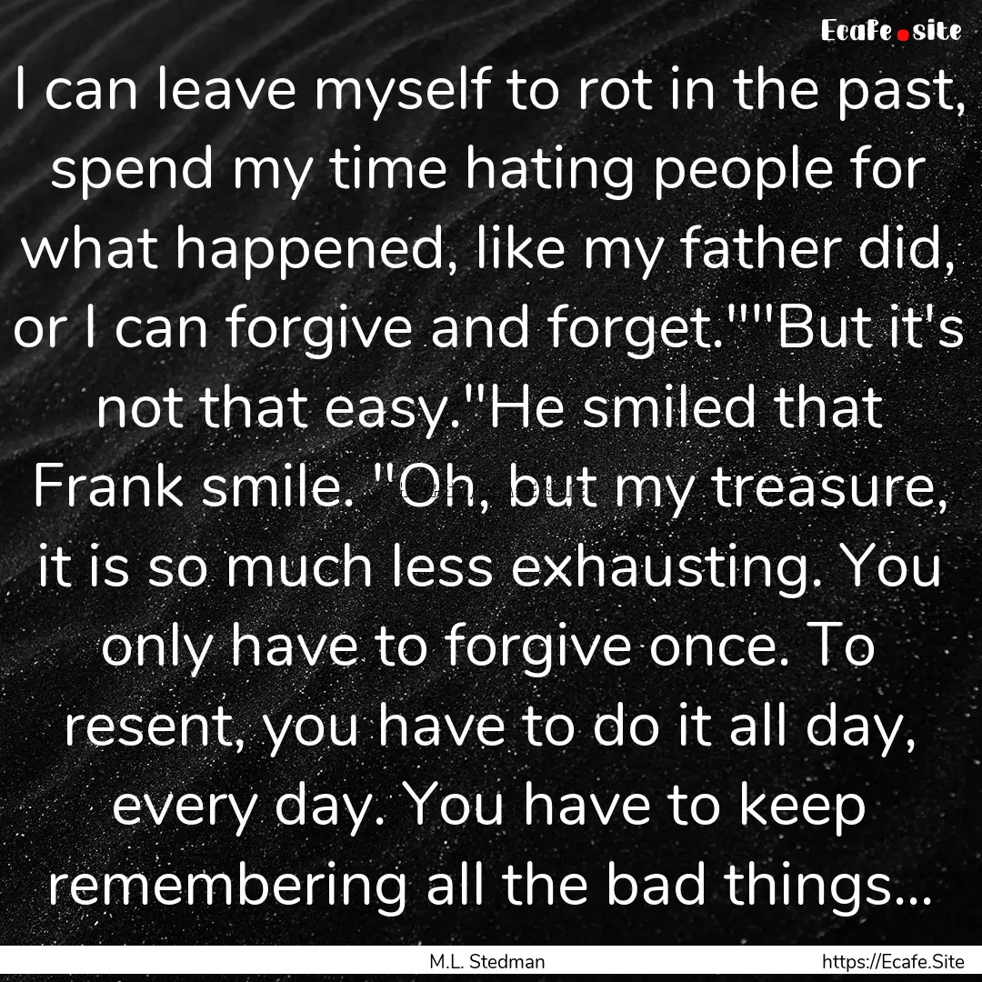 I can leave myself to rot in the past, spend.... : Quote by M.L. Stedman