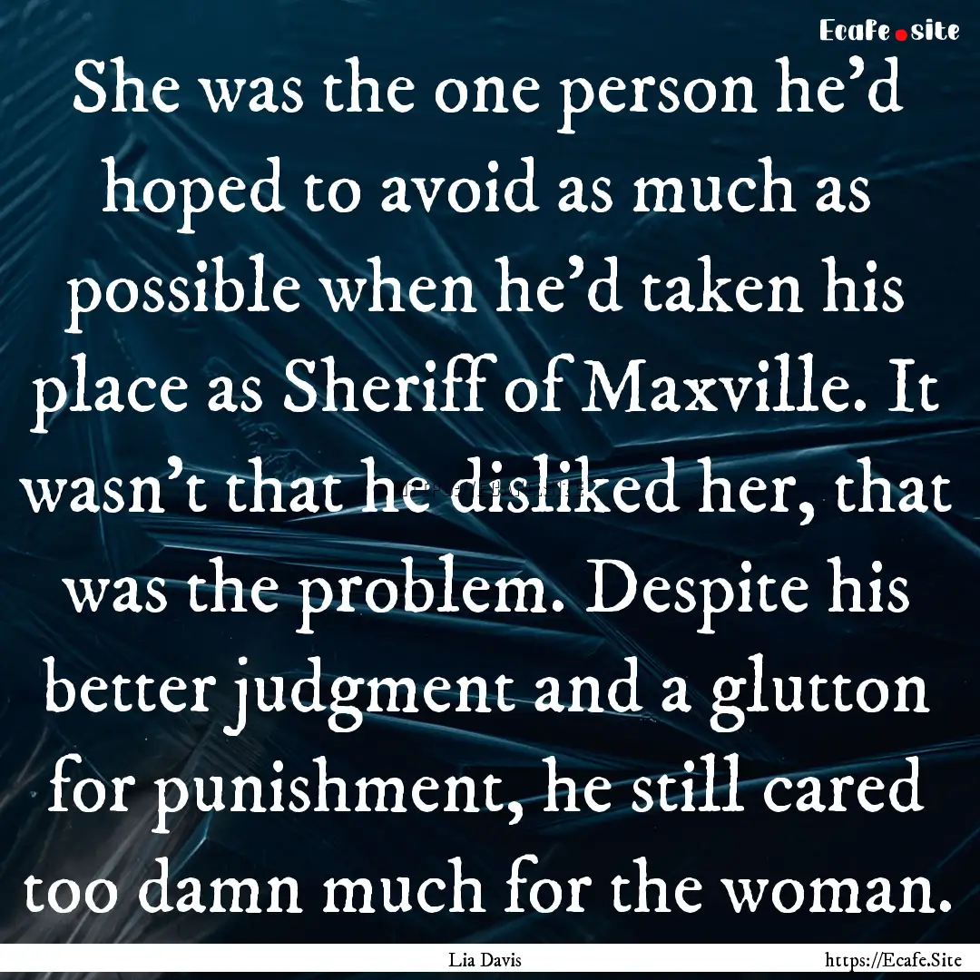 She was the one person he’d hoped to avoid.... : Quote by Lia Davis